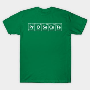 Prosecute (Pr-O-Se-Cu-Te) Periodic Elements Spelling T-Shirt